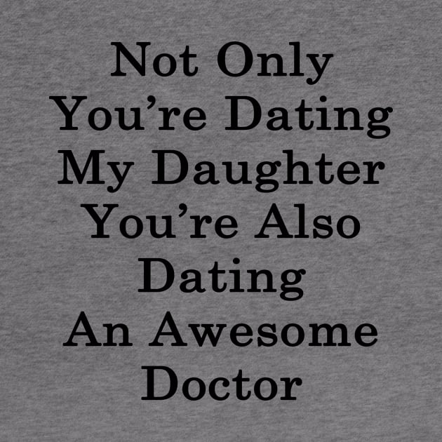 Not Only You're Dating My Daughter You're Also Dating An Awesome Doctor by supernova23